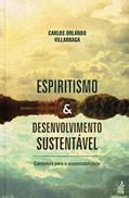 Ler Espiritismo e desenvolvimento sustentável, do autor Carlos Orlando Villarraga Benavides