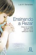 Ler Ensinando a rezar: Dicas de iniciação à oração a ao silêncio para a catequese infantil, do autor Luis M. Benavides Ler Ensinando a rezar: Dicas de iniciação à oração a ao silêncio para a catequese infantil, do autor Luis M. Benavides