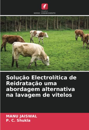 Ler Solução Electrolítica de Reidratação uma abordagem alternativa na lavagem de vitelos, do autor Manu Jaiswal; P. C. Shukla