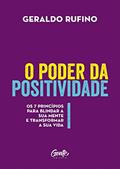 Ler O poder da positividade: Os 7 princípios para blindar a sua mente e transformar a sua vida, do autor Geraldo Rufino Ler O poder da positividade: Os 7 princípios para blindar a sua mente e transformar a sua vida, do autor Geraldo Rufino