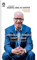 Ler Apesar das Forças Contrárias: Minha Carreira de Catador de Recicláveis a Vice-presidente de Multinacional, do autor Samuel Abel M. Santos