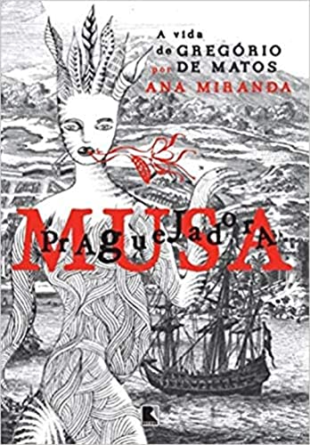 Ler Musa Praguejadora: a vida de Gregório de Matos: A vida de Gregório de Matos, do autor Ana Miranda