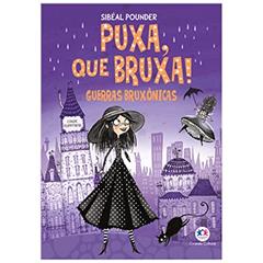 Puxa, que bruxa! - Guerras bruxônicas - Livro 1, do autor Sibéal Pounder