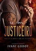 Ler Um Justiceiro: ( Livro único, máfia ), do autor Ivani Godoy