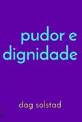 Ler Pudor e Dignidade, do autor Dag Solstad Ler Pudor e Dignidade, do autor Dag Solstad