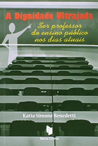 Ler A Dignidade Ultrajada. Ser Professor do Ensino Público nos Dias Atuais, do autor Katia Simone Benedetti