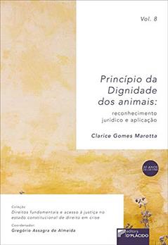 Princípio da Dignidade dos Animais: Reconhecimento Jurídico e Aplicação, do autor Clarice Gomes Marotta