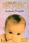 Ler A Vida Antes do Nascimento. Gestação Dirigida, do autor Wilson Ribeiro