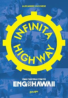 Infinita Highway: uma carona com os Engenheiros do Hawaii, do autor Alexandre Lucchese