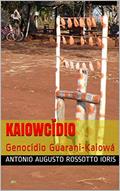 Ler Kaiowcídio: Genocídio Guarani-Kaiowá, do autor Antonio Augusto Rossotto Ioris