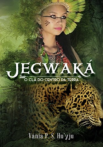 Ler Jegwaká: O clã do centro da Terra, do autor Vania Pereira da Silva