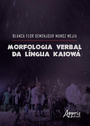 Ler Morfologia verbal da língua kaiowá, do autor Blanca Flor Demenjour Munoz Mejia Ler Morfologia verbal da língua kaiowá, do autor Blanca Flor Demenjour Munoz Mejia