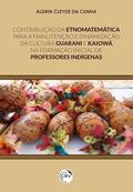 Ler Contribuição da etnomatemática para a manutenção e dinamização da cultura Guarani e Kaiowá na formação inicial de professores indígenas, do autor Aldrin Cleyde da Cunha