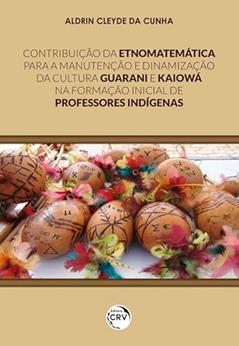 Contribuição da etnomatemática para a manutenção e dinamização da cultura Guarani e Kaiowá na formação inicial de professores indígenas, do autor Aldrin Cleyde da Cunha