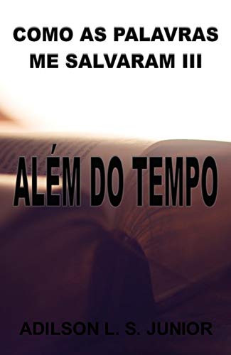 Ler COMO AS PALAVRAS ME SALVARAM III: ALÉM DO TEMPO, do autor Adilson Junior Ler COMO AS PALAVRAS ME SALVARAM III: ALÉM DO TEMPO, do autor Adilson Junior