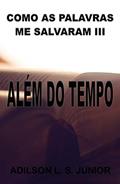 Ler COMO AS PALAVRAS ME SALVARAM III: ALÉM DO TEMPO, do autor Adilson Junior