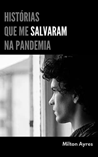 Ler Histórias que me Salvaram na Pandemia, do autor Milton Ayres