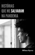 Ler Histórias que me Salvaram na Pandemia, do autor Milton Ayres
