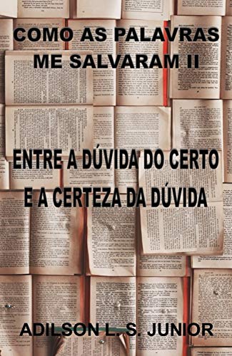 Ler COMO AS PALAVRAS ME SALVARAM II: ENTRE A DÚVIDA DO CERTO E A CERTEZA DA DÚVIDA, do autor Adilson Junior
