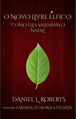 Ler O Novo Livre Élfico: Como Eles Salvaram o Natal, do autor Daniel L. Roberts