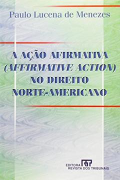 A Ação Afirmativa (Affirmative Action) no Direito Norte-Americano, do autor Adélia Bezerra de Menezes