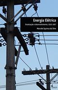 Ler Energia Elétrica: Estatização e Desenvolvimento, 1956-1967, do autor Marcelo Squinca da Silva Ler Energia Elétrica: Estatização e Desenvolvimento, 1956-1967, do autor Marcelo Squinca da Silva
