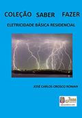 Ler ELETRICIDADE BÁSICA RESIDENCIAL (COLEÇÃO SABER FAZER Livro 1), do autor José Carlos Orosco Roman Ler ELETRICIDADE BÁSICA RESIDENCIAL (COLEÇÃO SABER FAZER Livro 1), do autor José Carlos Orosco Roman