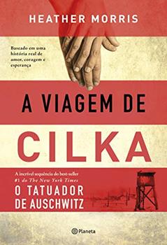 A viagem de Cilka: Baseado em uma história real de amor, coragem e esperança, do autor Heather Morris