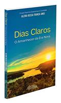 Ler Dias Claros - O Amanhecer da Era Nova, do autor Alzira Bessa França Amui Ler Dias Claros - O Amanhecer da Era Nova, do autor Alzira Bessa França Amui