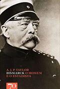Ler Bismarck: o Homem e o Estadista, do autor A. J. P. Taylor