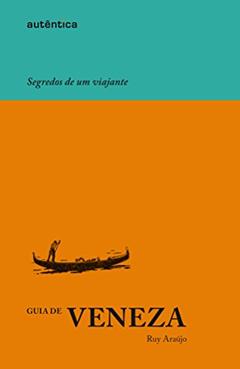 Guia de Veneza - Segredos de um viajante, do autor Ruy Araújo