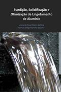 Ler Fundição, Solidificação e Otimização de Lingotamento de Alumínio, do autor Leonardo Rosa Ribeiro da Silva; Rômulo Diêgo Marinho Siqueira