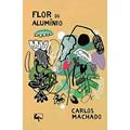 Ler Flor de Alumínio, do autor Carlos Machado