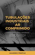 Ler TUBULAÇÕES INDUSTRIAIS - AR COMPRIMIDO: Comparativo entre materiais: alumínio, aço carbono e aço carbono galvanizado., do autor Leandro Freitas