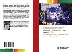 Soldagem de alumínio pelo processo TIG: Uma abordagem teórica e prática na união do alumínio aa 5052-h34, do autor Rodrigo Ráfaga de Souza; Rafael Birelo Camacho; José Cláudio Lopes e Mateus Vinicius Garcia