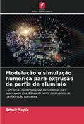 Ler Modelação e simulação numérica para extrusão de perfis de alumínio: Concepção de tecnologia e ferramentas para prensagem simultânea de perfis de alumínio de configuração complexa, do autor Admir ¿Upi¿