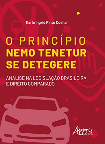 Ler O princípio nemo tenetur se detegere: análise na legislação brasileira e direito comparado, do autor Karla Ingrid Pinto Cuellar