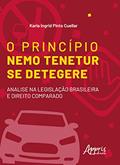 Ler O princípio nemo tenetur se detegere: análise na legislação brasileira e direito comparado, do autor Karla Ingrid Pinto Cuellar Ler O princípio nemo tenetur se detegere: análise na legislação brasileira e direito comparado, do autor Karla Ingrid Pinto Cuellar