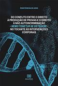 Ler Do conflito entre o direito à produção de provas e o direito à não autoincriminação - nemo tenetur se detegere - no tocante às intervenções corporais, do autor Éder Pereira de Assis Ler Do conflito entre o direito à produção de provas e o direito à não autoincriminação - nemo tenetur se detegere - no tocante às intervenções corporais, do autor Éder Pereira de Assis