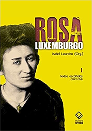 Ler Rosa Luxemburgo - Vol. 1 - 3ª edição: Textos escolhidos (1899-1914), do autor Grazyna Maria Asenko da Costa; Isabel Loureiro; Rosa Luxemburgo