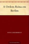 Ler A Ordem Reina em Berlim, do autor Rosa Luxemburgo