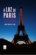 Ler A luz de Paris: Guia turístico e literário da capital francesa, do autor João Correia Filho Ler A luz de Paris: Guia turístico e literário da capital francesa, do autor João Correia Filho