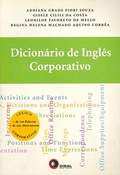 Dicionário de Inglês Corporativo, do autor Adriana Grade Fiori Souza; Gisele Cilili da Costa; Leonilde Favoreto E Corrêa; Regina Helena Machado Aquino de Mello