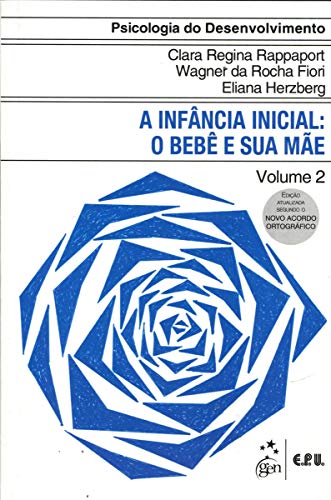 Ler Psicologia do Desenvolvimento - A Infância Inicial - O Bebê e sua Mãe Vol. 2: Volume 2, do autor Clara R. Rappaport; Wagner Da R. Fiori; Eliana Davis  Cláudia E Herzberg