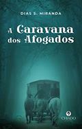 Ler A Caravana dos Afogados, do autor Dias S.Miranda Ler A Caravana dos Afogados, do autor Dias S.Miranda