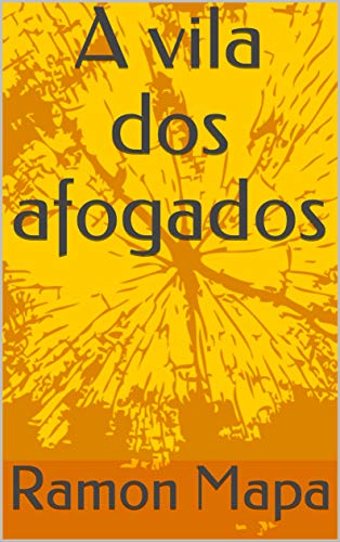 Ler A vila dos afogados, do autor Ramon Mapa
