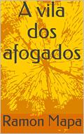 Ler A vila dos afogados, do autor Ramon Mapa Ler A vila dos afogados, do autor Ramon Mapa
