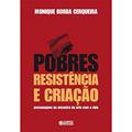 Ler Pobres, resistência e criação: personagens no encontro da arte com a vida, do autor Monique Borba Cerquerira