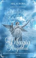 Ler Magia Angelical 2°Edição: Rituais e conjurações com os Anjos Celestes. O início da Ascensão, do autor Ars Aurora Ler Magia Angelical 2°Edição: Rituais e conjurações com os Anjos Celestes. O início da Ascensão, do autor Ars Aurora