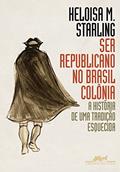 Ler Ser republicano no Brasil colônia: A história de uma tradição esquecida, do autor Heloisa Murgel Starling